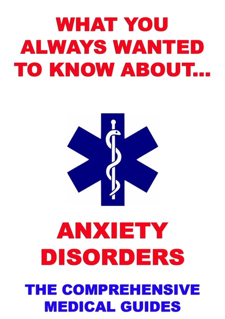 What You Always Wanted To Know About Anxiety Disorders, Various Authors