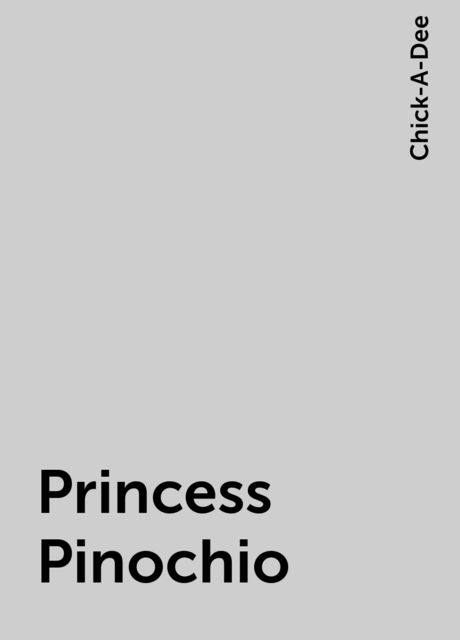 Princess Pinochio, Chick-A-Dee