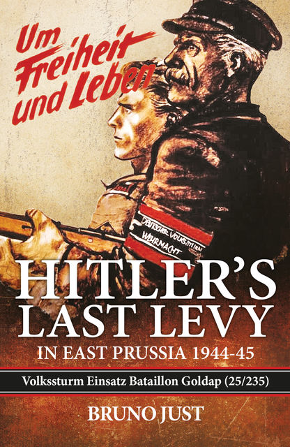 Hitler’s Last Levy in East Prussia, Bruno Just, Frederick Steinhardt
