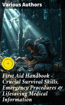 First Aid Handbook – Crucial Survival Skills, Emergency Procedures & Lifesaving Medical Information, DEPARTMENT OF THE ARMY, Department of the Navy, Department of the Air Force