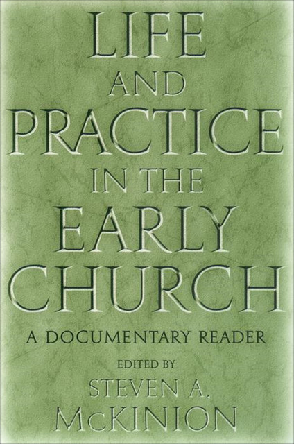 Life and Practice in the Early Church, Steven A.McKinion