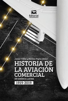 Historia de la aviación comercial en América Latina, 1919–2019, Javier Olivares, Melina Piglia