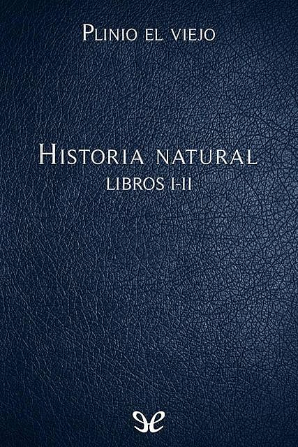 Historia natural Libros I-II, Plinio el viejo