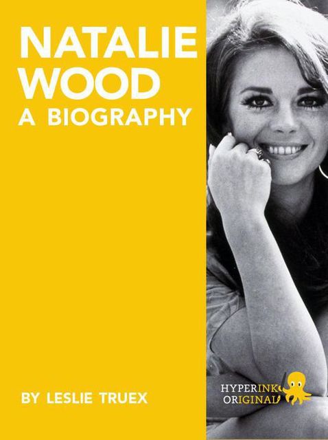 Natalie Wood: A Biography, Leslie Truex