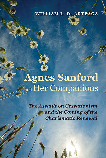 Agnes Sanford and Her Companions, William L. De Arteaga