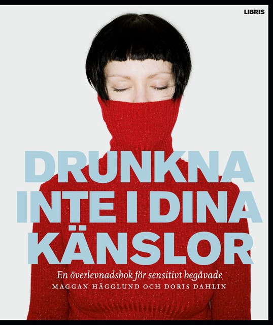 Drunkna inte i dina känslor : En överlevnadsbok för sensitivt begåvade, Doris Dahlin, Maggan Hägglund