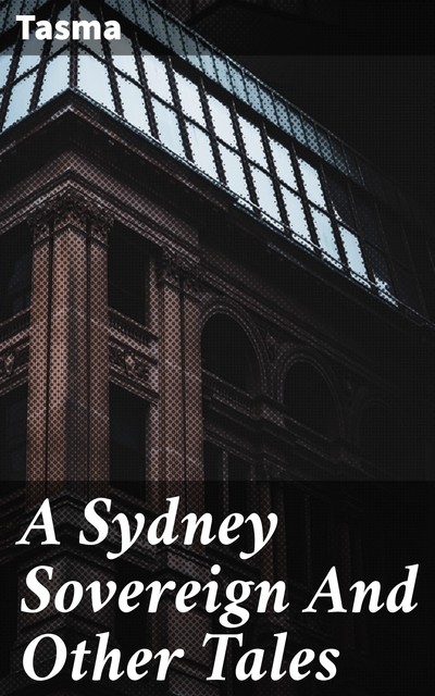 A Sydney Sovereign And Other Tales, Tasma