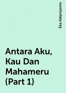 Antara Aku, Kau Dan Mahameru (Part 1), Eka Adipriyanto