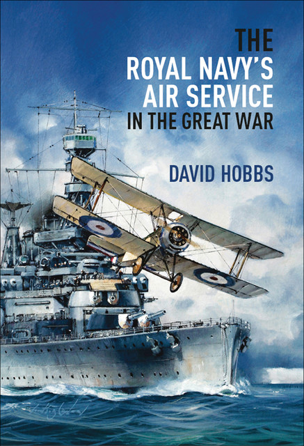 The Royal Navy's Air Service in the Great War, David Hobbs