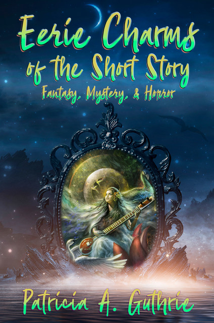 Eerie Charms of the Short Story, Patricia A. Guthrie