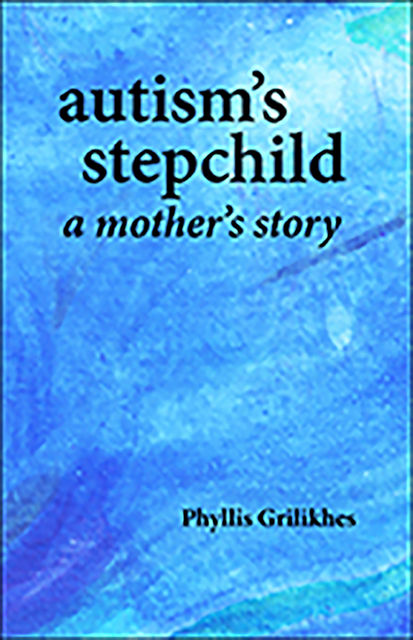 AUTISM'S STEPCHILD, Phyllis Grilikhes