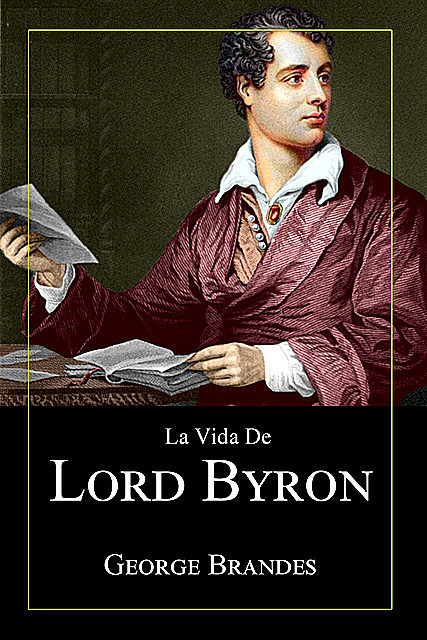 La Vida de Lord Byron: Grandes Biografías en Español, George Brandes