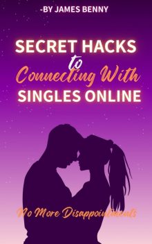 Secret Hacks to Connecting With Singles Online, James Benny
