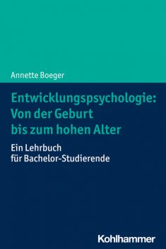 Entwicklungspsychologie: Von der Geburt bis zum hohen Alter, Annette Boeger