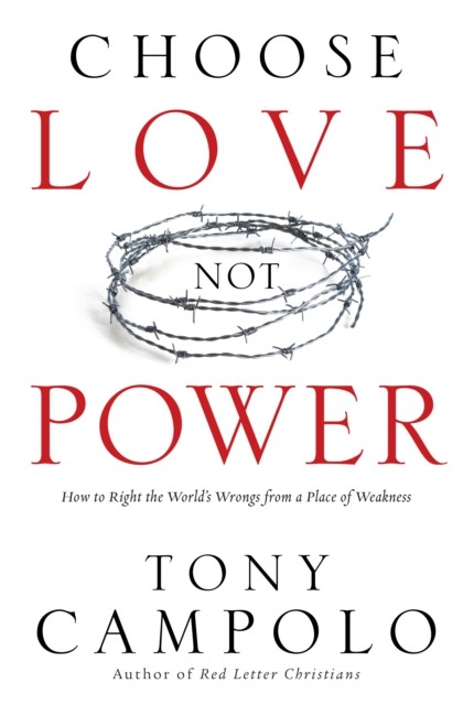 Choose Love Not Power, Tony Campolo