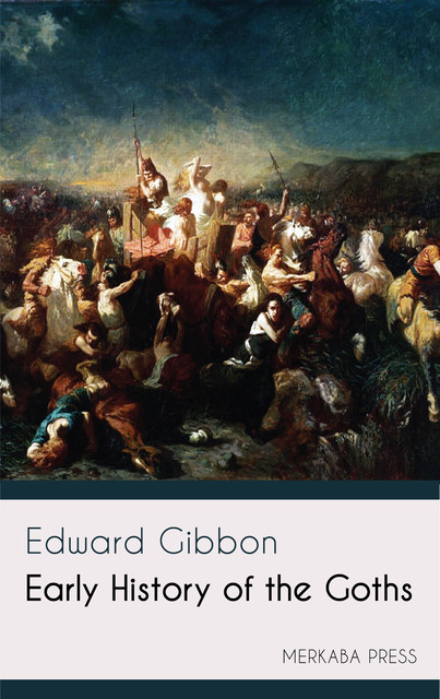 Early History of the Goths, Edward Gibbon