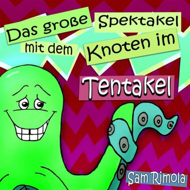 Das große Spektakel mit dem Knoten im Tentakel, Sam Rimola