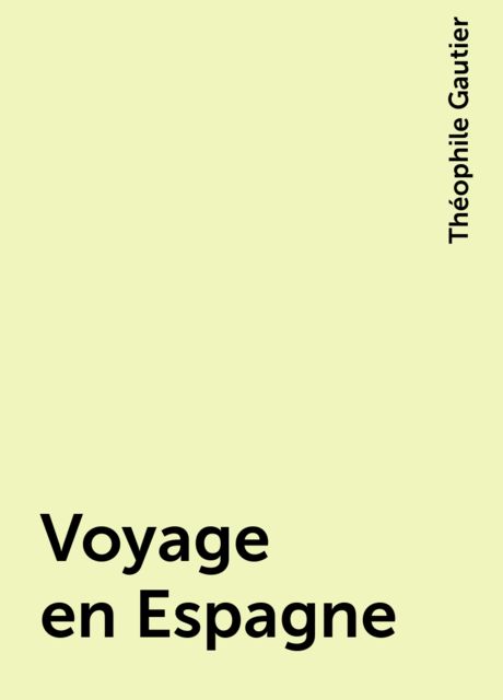 Voyage en Espagne, Théophile Gautier