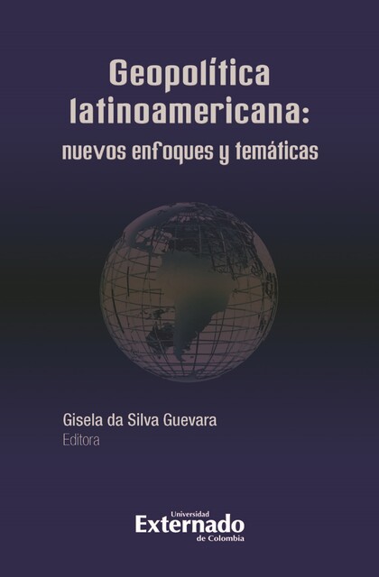 Geopolítica Latinoamericana: nuevos enfoques y temáticas, Gisela da Silva Guevara