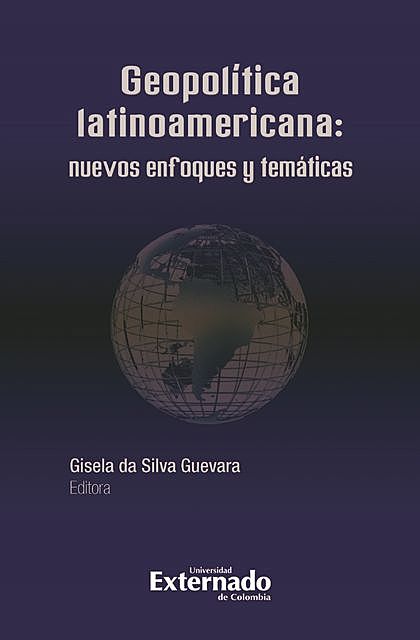Geopolítica Latinoamericana: nuevos enfoques y temáticas, Gisela da Silva Guevara