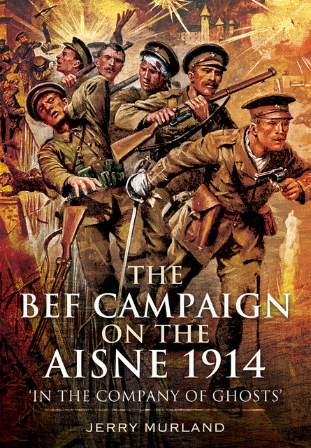 The BEF Campaign on the Aisne 1914, Jerry Murland
