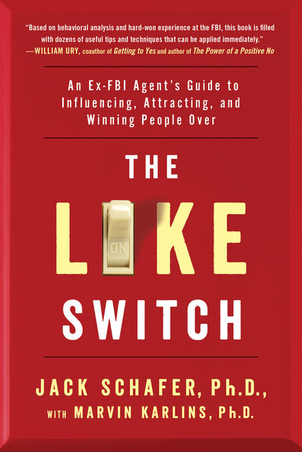 Like Switch : An Ex-fbi Agent's Guide to Influencing, Attracting, and Winning People over, Marvin Karlins, Jack Schafer