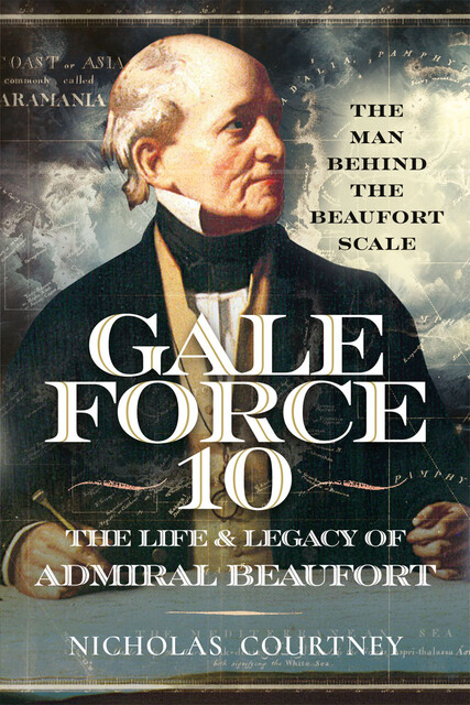 Gale Force 10: The Life and Legacy of Admiral Beaufort, Nicholas Courtney