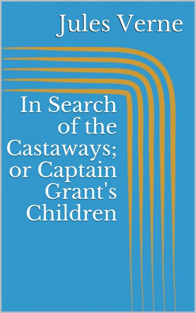 In Search of the Castaways; or Captain Grant's Children, Jules Verne