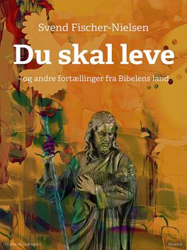 Du skal leve – og andre fortællinger fra Bibelens land, Svend Fischer-Nielsen