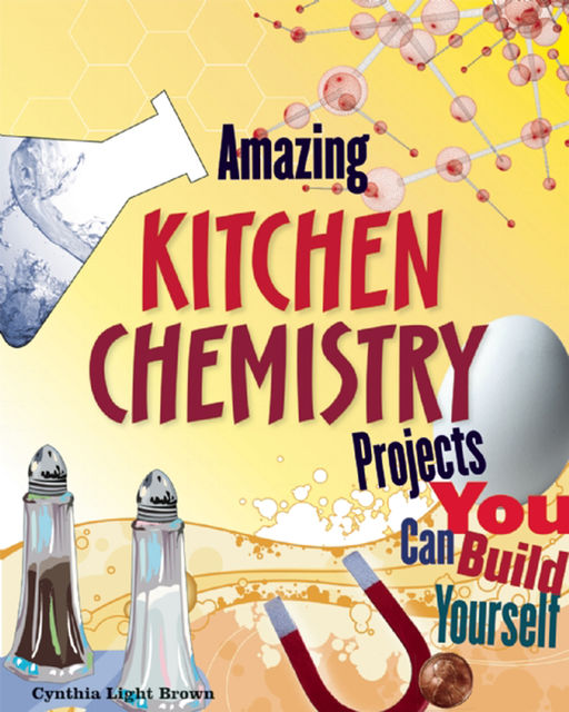 Amazing KITCHEN CHEMISTRY Projects, Cynthia Light Brown