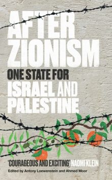 After Zionism, Ahmed Moor, Antony Loewenstein