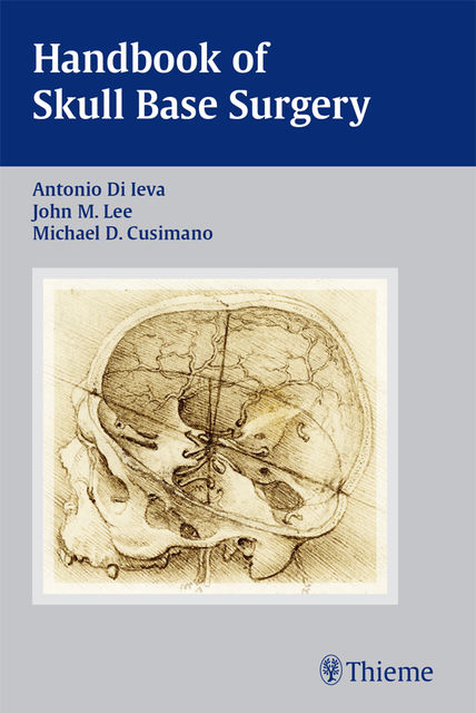 Handbook of Skull Base Surgery, John Lee, Antonio Di Ieva, Michael D. Cusimano