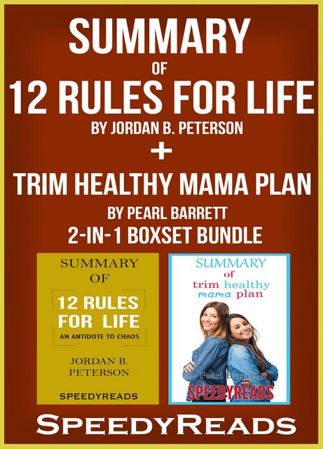 Summary of 12 Rules for Life: An Antitdote to Chaos by Jordan B. Peterson + Summary of Trim Healthy Mama Plan by Pearl Barrett & Serene Allison 2-in-1 Boxset Bundle, Speedy Reads