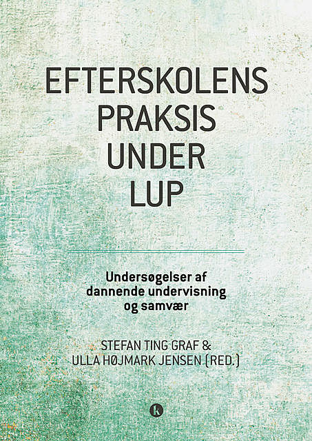 Efterskolens praksis under lup, Stefan Ting Graf, Ulla Højmark Jensen