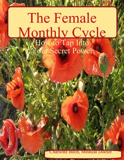 The Female Monthly Cycle – How to Tap Into Your Secret Power, Charlotte Bech