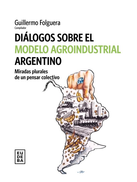 Diálogos sobre el modelo agroindustrial argentino, Guillermo Folguera