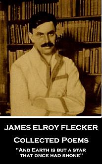 Collected Poems, James Elroy Flecker