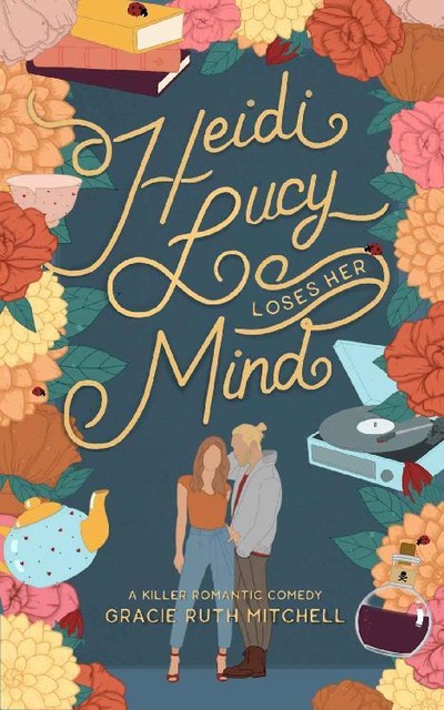 Heidi Lucy Loses Her Mind (Happily Ever Homicide Book 2), Gracie Ruth Mitchell