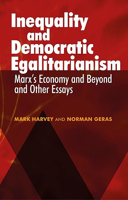 Inequality and Democratic Egalitarianism, Mark Harvey, Norman Geras