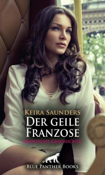 Der geile Franzose | Erotische Geschichte, Keira Saunders