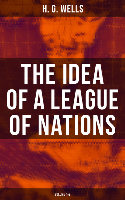 THE IDEA OF A LEAGUE OF NATIONS (Volume 1&2), Herbert Wells