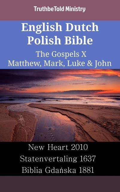 English Dutch Polish Bible – The Gospels X – Matthew, Mark, Luke & John, TruthBeTold Ministry