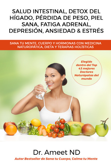 Salud Intestinal, Detox Del Hígado, Pérdida De Peso, Piel Sana, Fatiga Adrenal, Depresión, Ansiedad & Estrés, Ameet ND