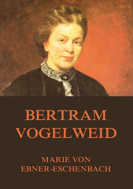 Bertram Vogelweid, Marie von Ebner-Eschenbach