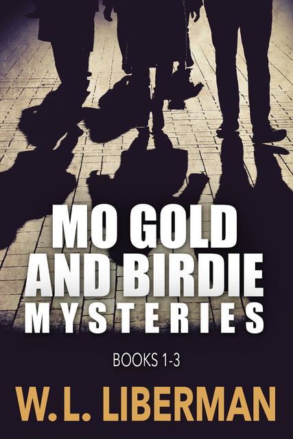 Mo Gold And Birdie Mysteries – Books 1–3, W.L.Liberman