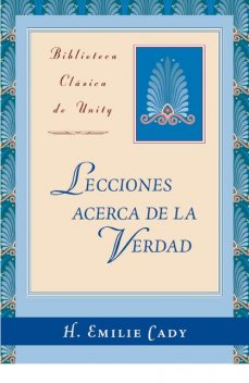 Lecciones acerca de la Verdad, H.Emilie Cady