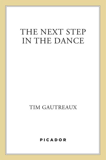 The Next Step in the Dance, Tim Gautreaux