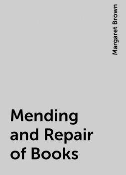 Mending and Repair of Books, Margaret Brown