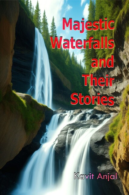 Majestic Waterfalls and Their Stories, Kavit Anjal