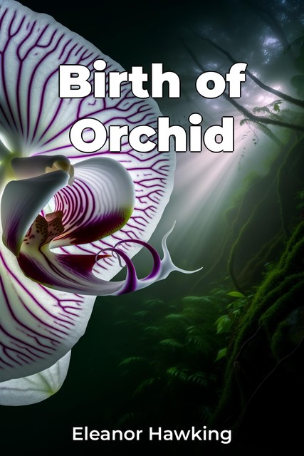 Birth of Orchid, Eleanor Hawking